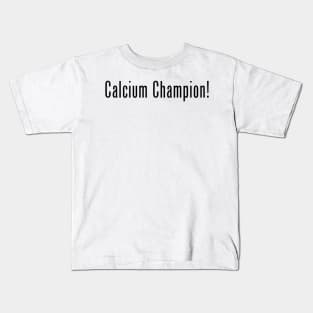 Calcium Champion! Kids T-Shirt